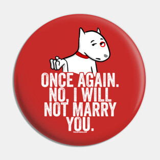 No I Will Not Marry You Pin