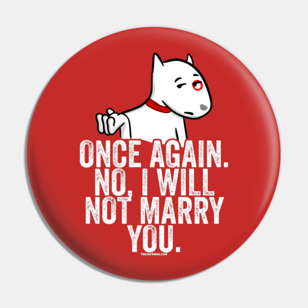 No I Will Not Marry You Pin by belownormal