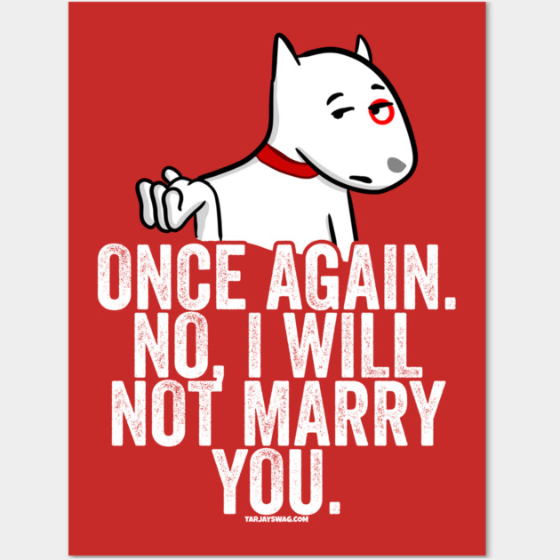 No I Will Not Marry You Wall Art by belownormal