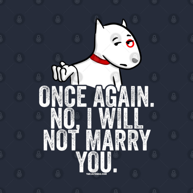 No I Will Not Marry You by belownormal