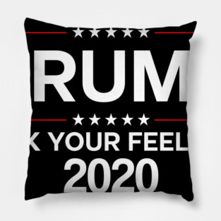 Trump 2020 fuck your feelings Pillow