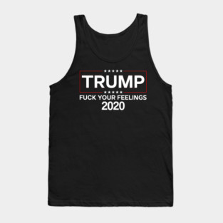 Trump 2020 fuck your feelings Tank Top