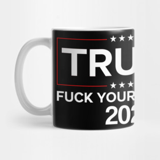 Trump 2020 fuck your feelings Mug