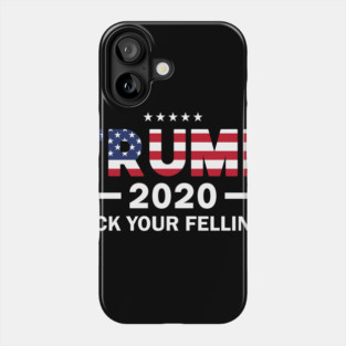 Trump fuck your feelings 2020 Phone Case