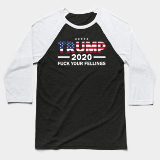 Trump fuck your feelings 2020 Baseball T-Shirt