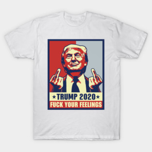 vintage Trump 2020 fuck your feelings T-Shirt