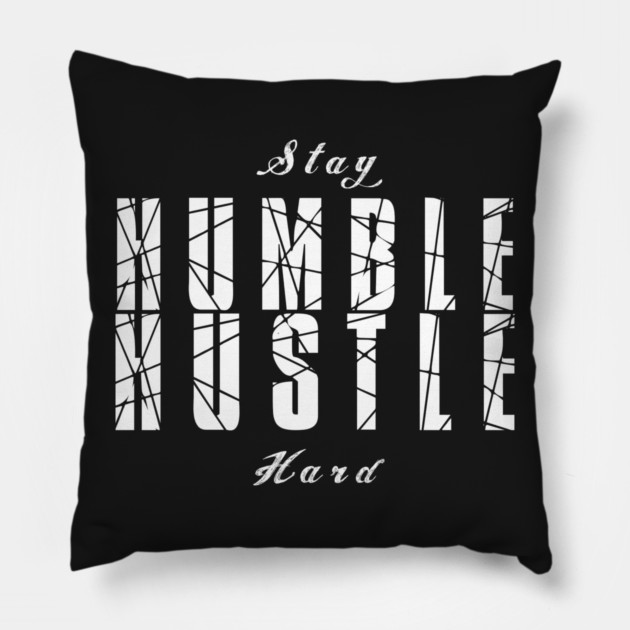 Stay Humble Hustle Hard Pillow by alblais