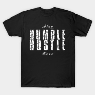 Stay Humble Hustle Hard T-Shirt