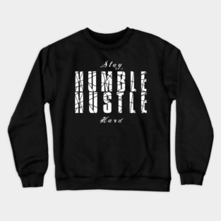 Stay Humble Hustle Hard Crewneck Sweatshirt