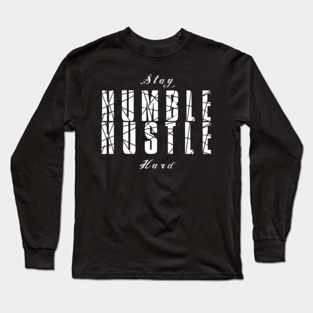 Stay Humble Hustle Hard Long Sleeve T-Shirt by alblais
