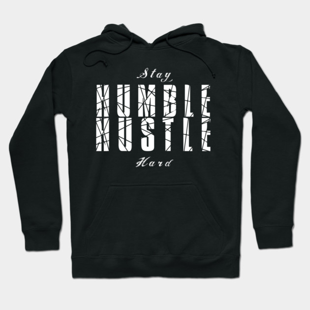 Stay Humble Hustle Hard Hoodie by alblais