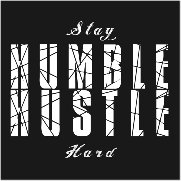Stay Humble Hustle Hard Wall Art by alblais