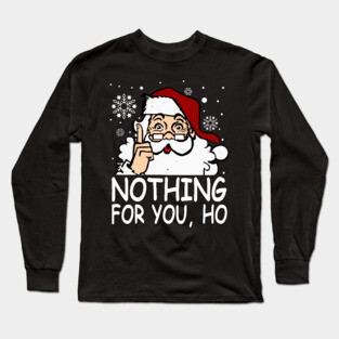 Nothing For You, Ho Shirt Long Sleeve T-Shirt