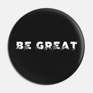 BE GREAT Pin