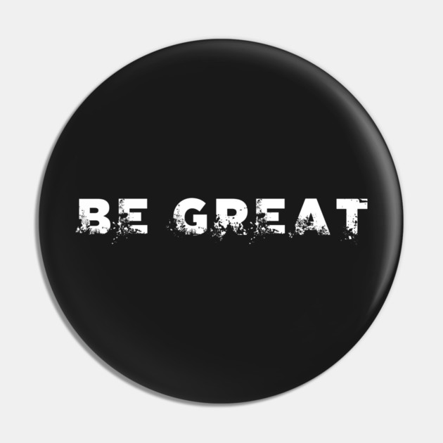 BE GREAT Pin by alblais