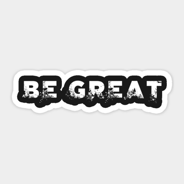 BE GREAT Sticker by alblais
