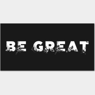 BE GREAT Posters and Art