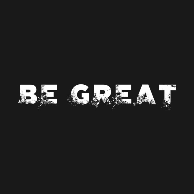 BE GREAT by alblais