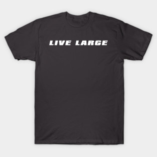 Live Large T-Shirt