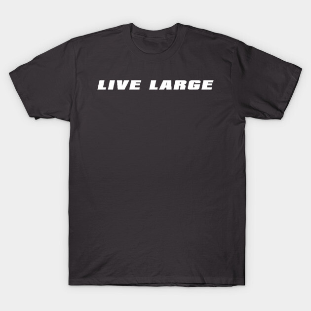 Live Large T-Shirt by alblais
