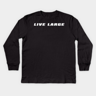 Live Large Kids Long Sleeve T-Shirt