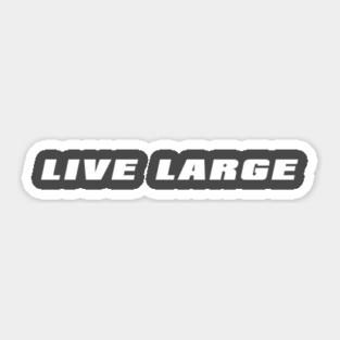 Live Large Sticker