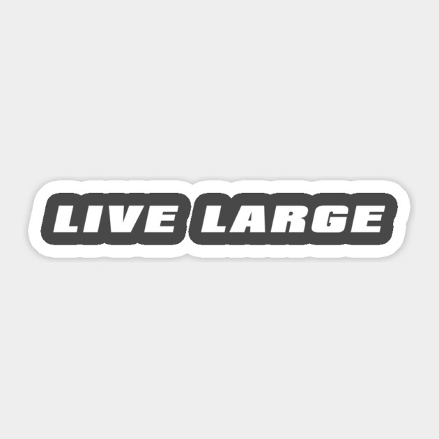 Live Large Sticker by alblais