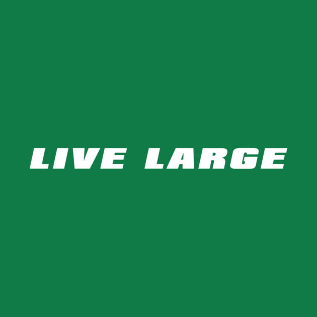 Live Large by alblais