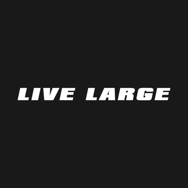 Live Large by alblais