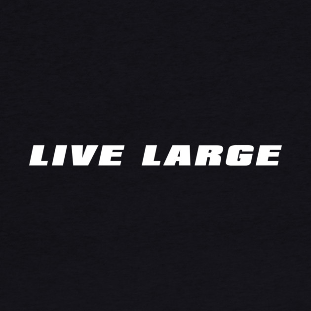 Live Large by alblais