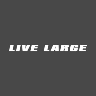 Live Large T-Shirt