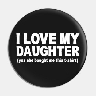 I LOVE MY DAUGHTER Pin