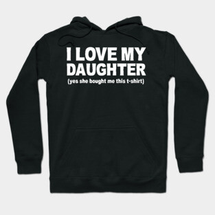 I LOVE MY DAUGHTER Hoodie