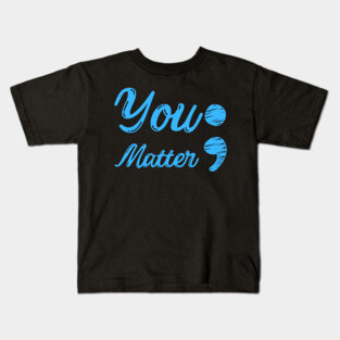You Matter ; - Mental Health Matters Kids T-Shirt