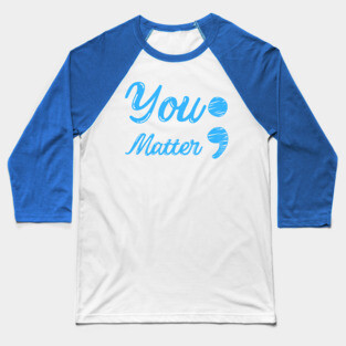 You Matter ; - Mental Health Matters Baseball T-Shirt
