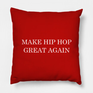 Make Hip Hop  Great Again Pillow