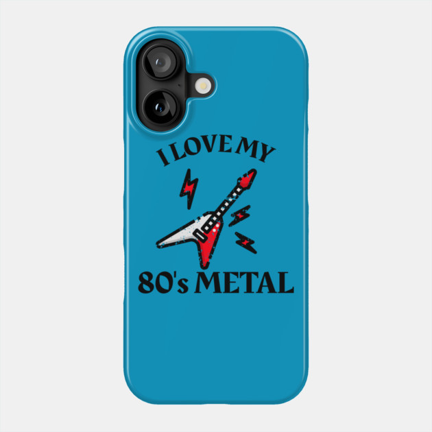 I Love My 80's Metal Phone Case by MCALTees