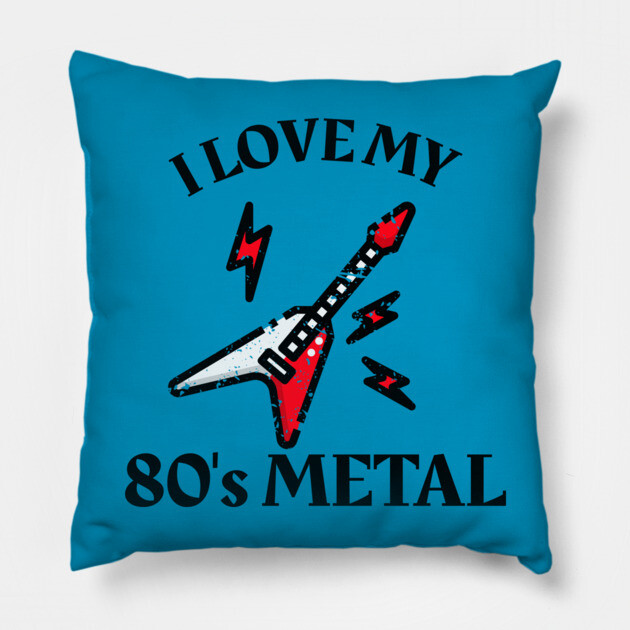 I Love My 80's Metal Pillow by MCALTees