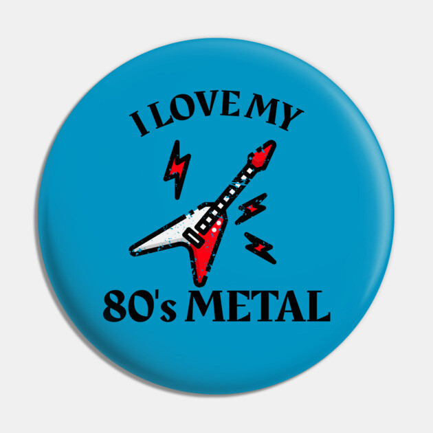 I Love My 80's Metal Pin by MCALTees