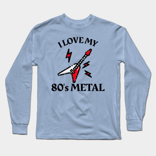 I Love My 80's Metal Long Sleeve T-Shirt by MCALTees