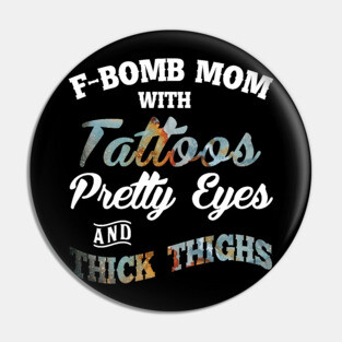 F-Bomb Mom With Tattoos Pretty Eyes And Thick Thighs Pin
