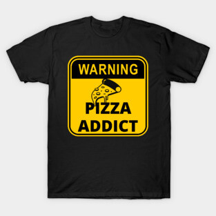 Warning Sign : Pizza Addict T-Shirt
