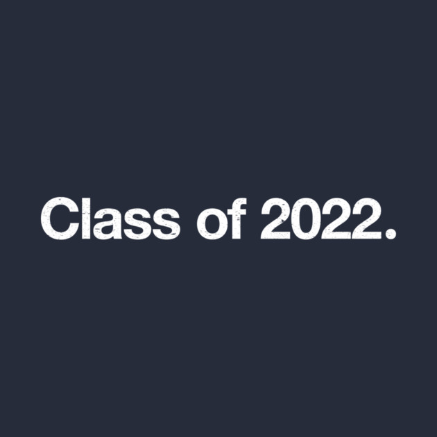 Class of 2022. by TheAllGoodCompany