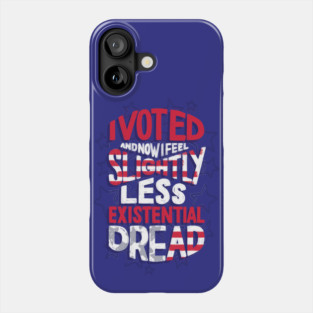 I Voted - Existential Dread Phone Case