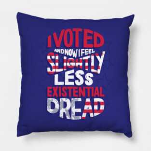 I Voted - Existential Dread Pillow