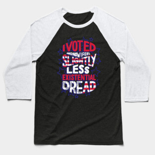 I Voted - Existential Dread Baseball T-Shirt