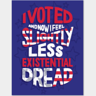 I Voted - Existential Dread Posters and Art