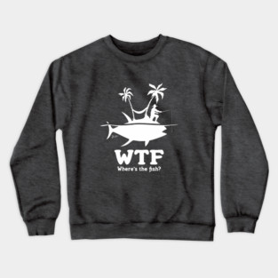 WTF FOR THE STRANDED FISHERMAN Crewneck Sweatshirt