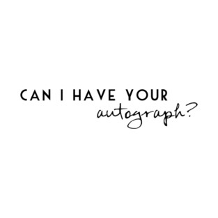 Can I have your autograph T-Shirt