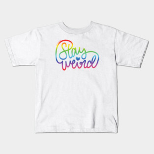 Stay Weird (Rainbow) Kids T-Shirt